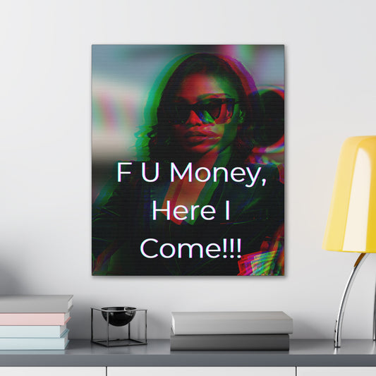 "F U Money, Here I Come!!!" Wall Art