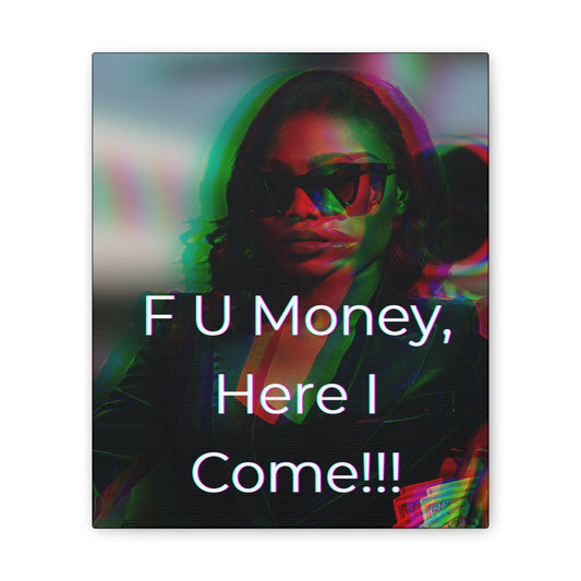 "F U Money, Here I Come!!!" Wall Art